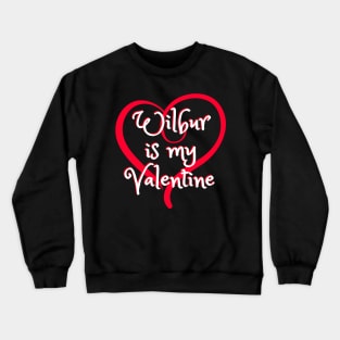 Wilbur is my Valentine - Wilber Soot Cute Crewneck Sweatshirt